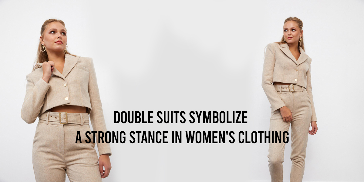 Double Suits Symbolize a Strong Stance in Women's Clothing